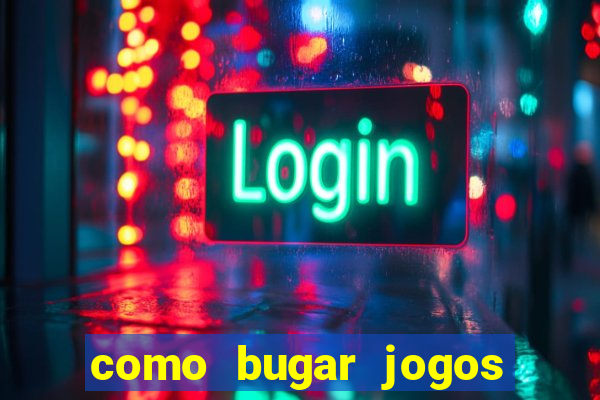 como bugar jogos de cassino